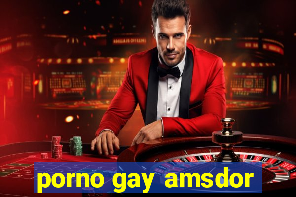 porno gay amsdor